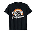 Progress Over Perfection T-Shirt - Casual Everyday Wear for Adults - T-Shirt, Sweatshirt, Hoodie