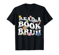 Read Book Bruh Love Book Reading Librarian T-Shirt - Graphic Print Unisex - T-Shirt, Sweatshirt, Hoodie