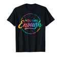 You Are Enough Love Peace Awareness T-Shirt - Trendy Graphic for Adults - T-Shirt, Sweatshirt, Hoodie