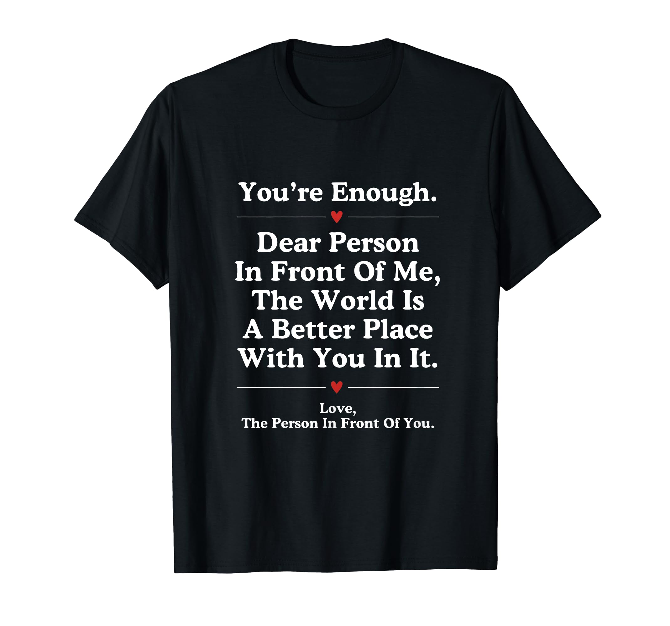 Dear Person Front Me World Better Place T-Shirt - Graphic Print Men Women - T-Shirt, Sweatshirt, Hoodie