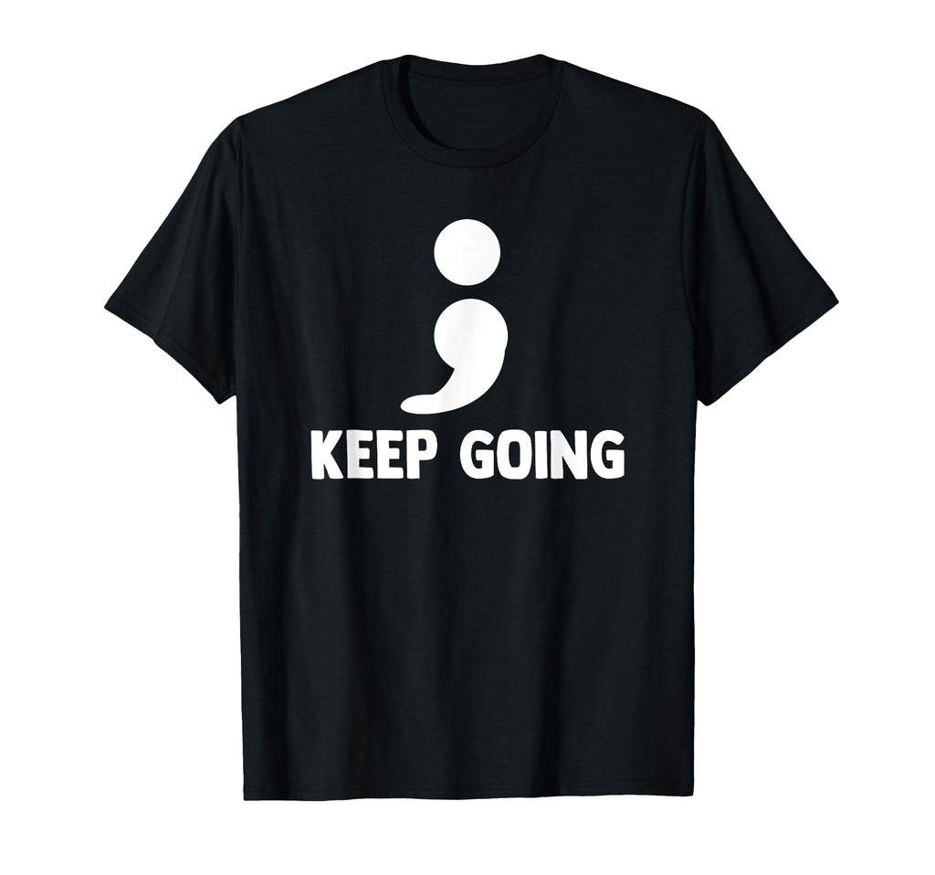 Keep Going Semicolon Depression T-Shirt - Aesthetic Graphic Men Women - T-Shirt, Sweatshirt, Hoodie