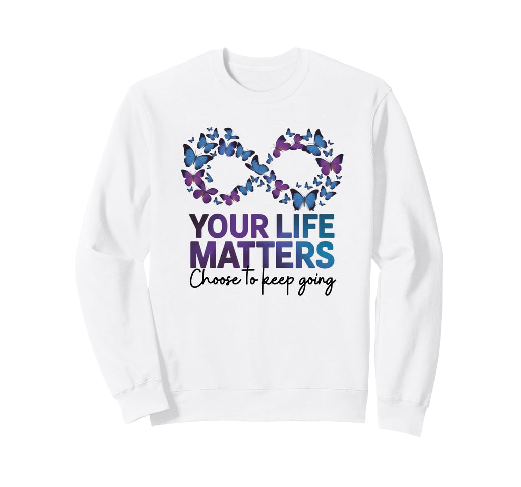 Your Life Matter Choose To Sweatshirt - Casual Everyday Wear for Adults - T-Shirt, Sweatshirt, Hoodie