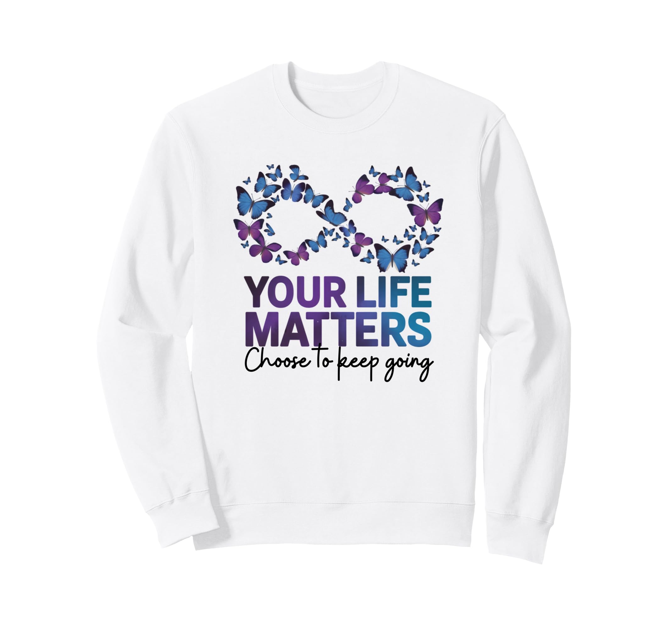 Your Life Matter Choose To Sweatshirt - Casual Everyday Wear for Adults - T-Shirt, Sweatshirt, Hoodie