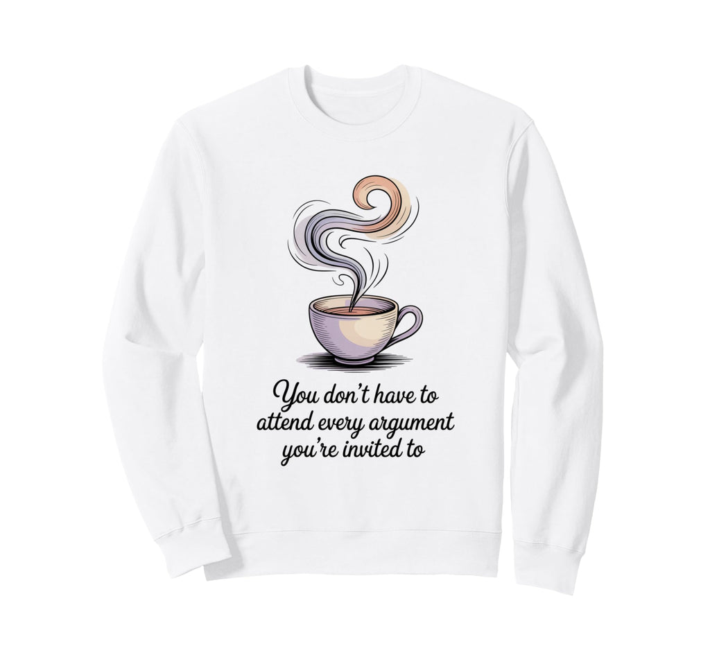 You Dont Have To Attend Every Sweatshirt - Custom Art Print Unisex - T-Shirt, Sweatshirt, Hoodie