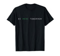 Be Here Tomorrow You Matter Mental T-Shirt - Unique Graphic Men Women - T-Shirt, Sweatshirt, Hoodie