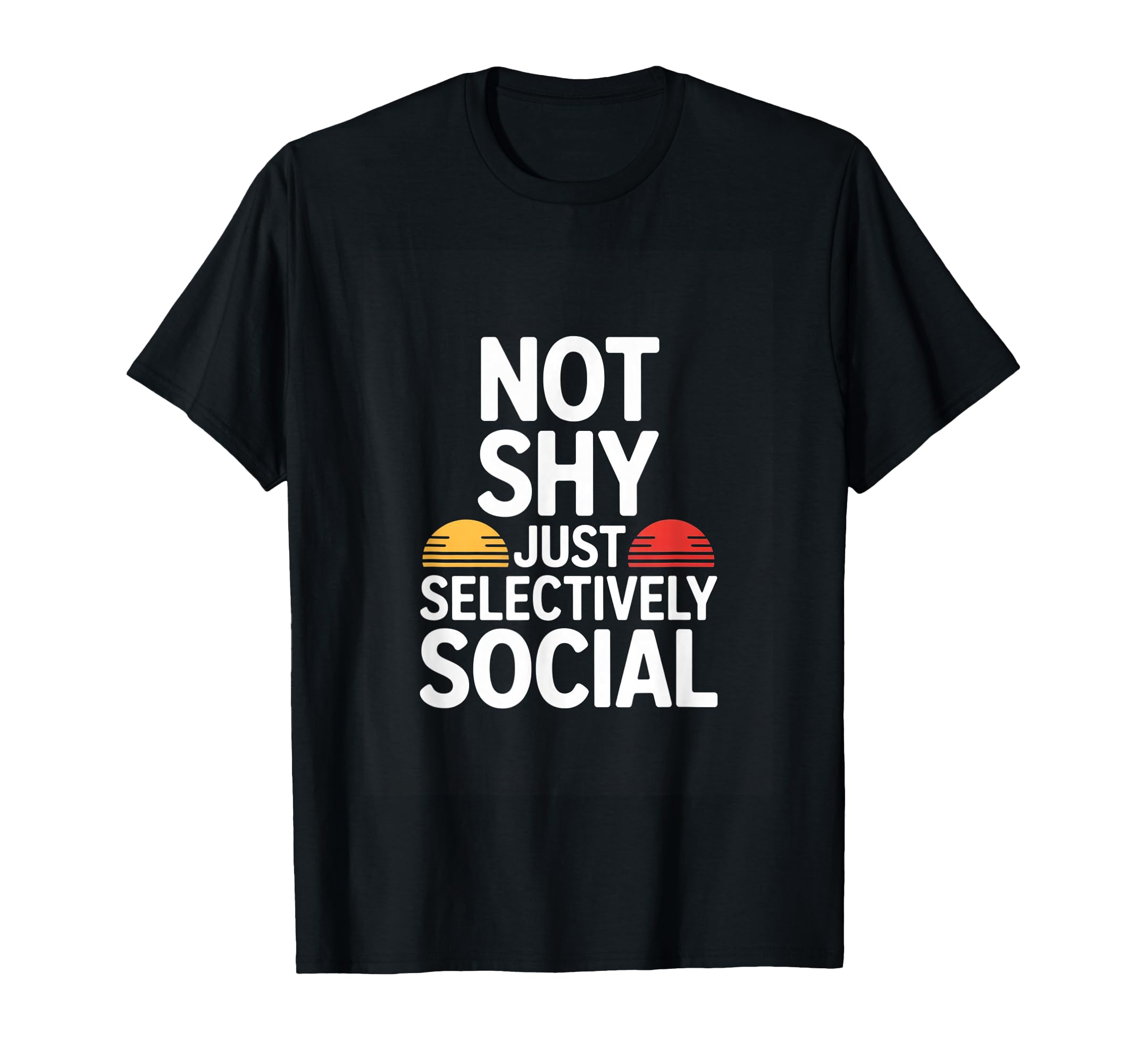 Not Shy Just Selectively Social T-Shirt - Fun Novelty Design for Adults - T-Shirt, Sweatshirt, Hoodie