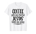 Coffee Gets Me Started Jesus Keeps Me T-Shirt - Aesthetic Graphic Unisex - T-Shirt, Sweatshirt, Hoodie