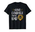 Have Courage And Be Kind Kindness T-Shirt - Novelty Apparel Men Women - T-Shirt, Sweatshirt, Hoodie