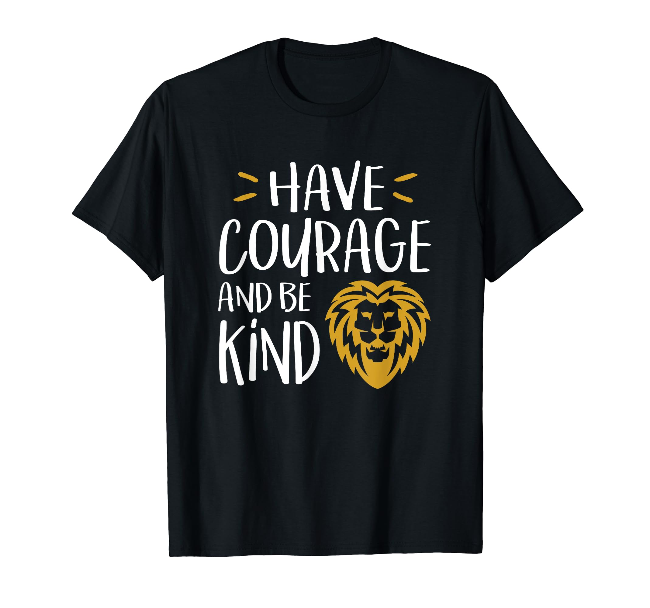 Have Courage And Be Kind Kindness T-Shirt - Novelty Apparel Men Women - T-Shirt, Sweatshirt, Hoodie