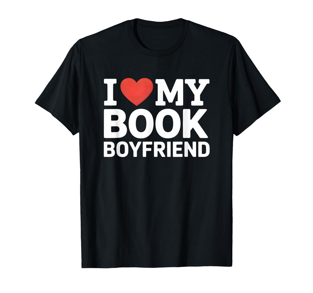 I Love My Book Boyfriend Romance Reader T-Shirt - Unique Graphic Men Women - T-Shirt, Sweatshirt, Hoodie