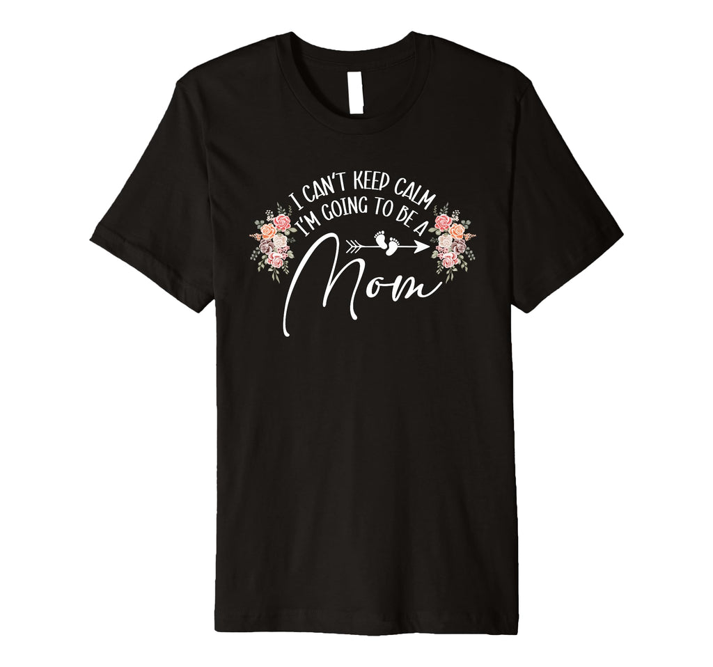 I Cant Keep Calm Im Going To Be Mom T-Shirt - Streetwear Style for Adults - T-Shirt, Sweatshirt, Hoodie