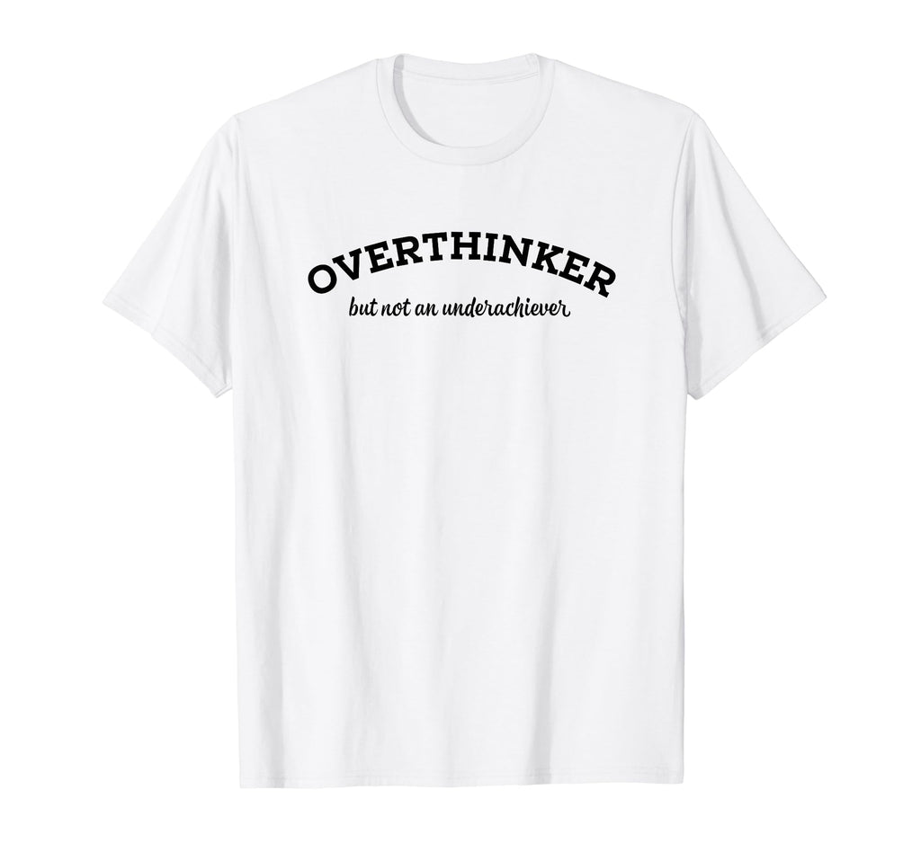 Overthinker But Not Underachiever T-Shirt - Streetwear Style for Adults - T-Shirt, Sweatshirt, Hoodie