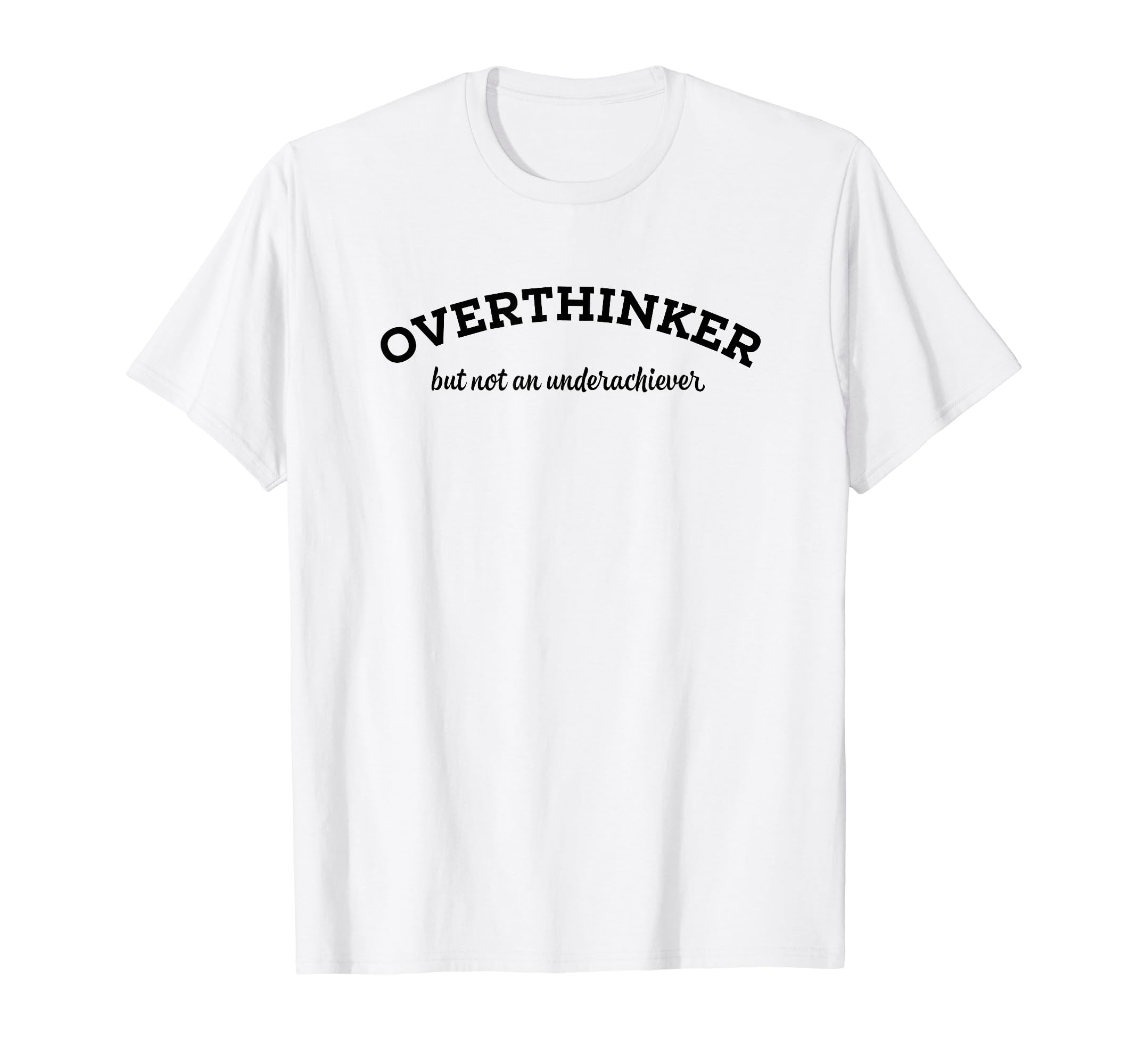 Overthinker But Not Underachiever T-Shirt - Streetwear Style for Adults - T-Shirt, Sweatshirt, Hoodie