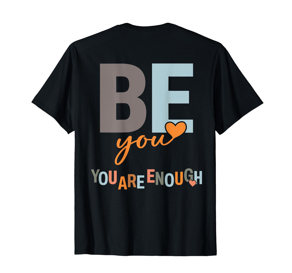 Be You You Are Enough T-Shirt - Fun Novelty Design for Adults - T-Shirt, Sweatshirt, Hoodie