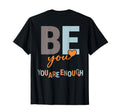 Be You You Are Enough T-Shirt - Fun Novelty Design for Adults - T-Shirt, Sweatshirt, Hoodie