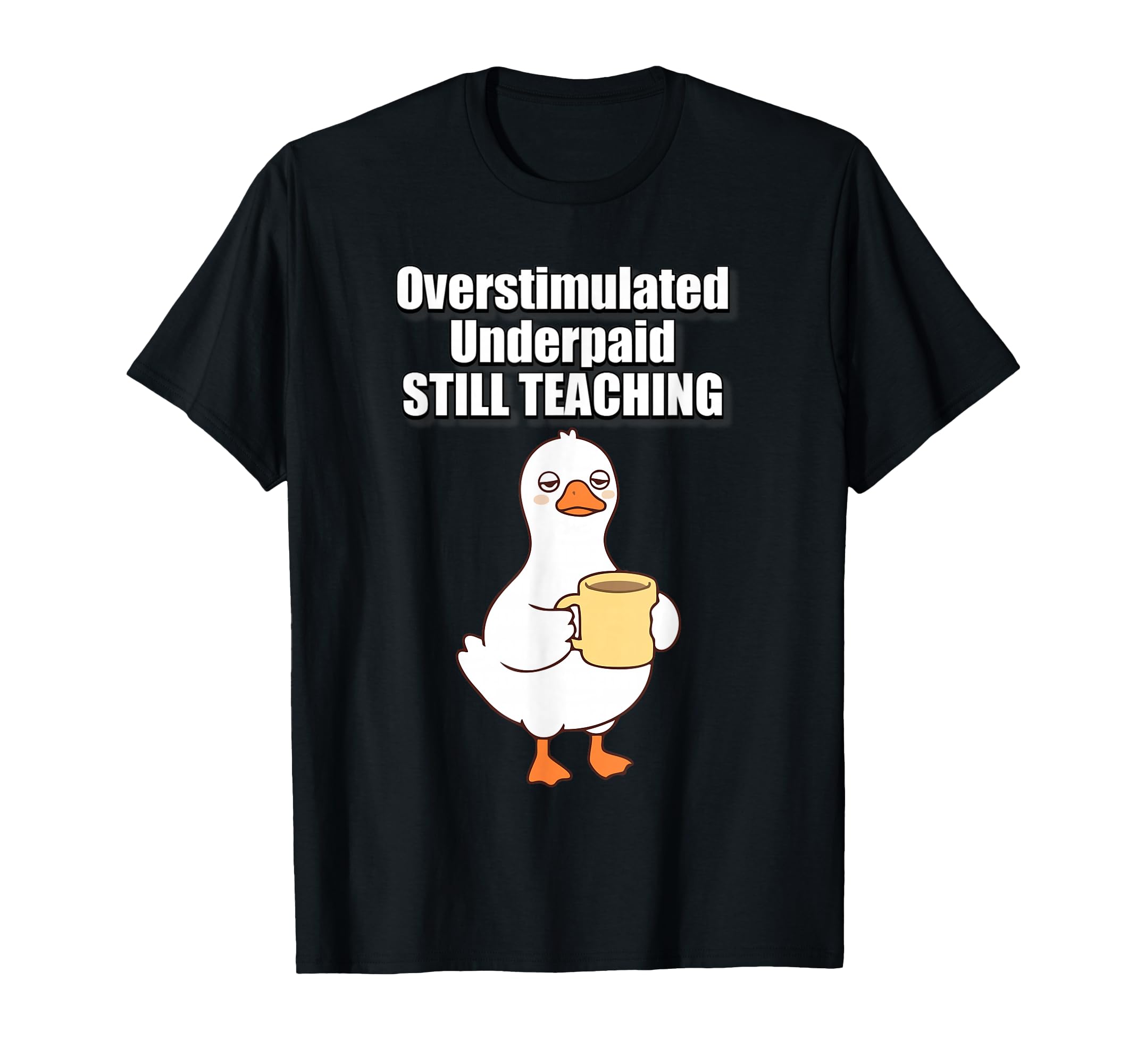 Overstimulated Underpaid Still Teaching T-Shirt - Graphic Print Unisex - T-Shirt, Sweatshirt, Hoodie