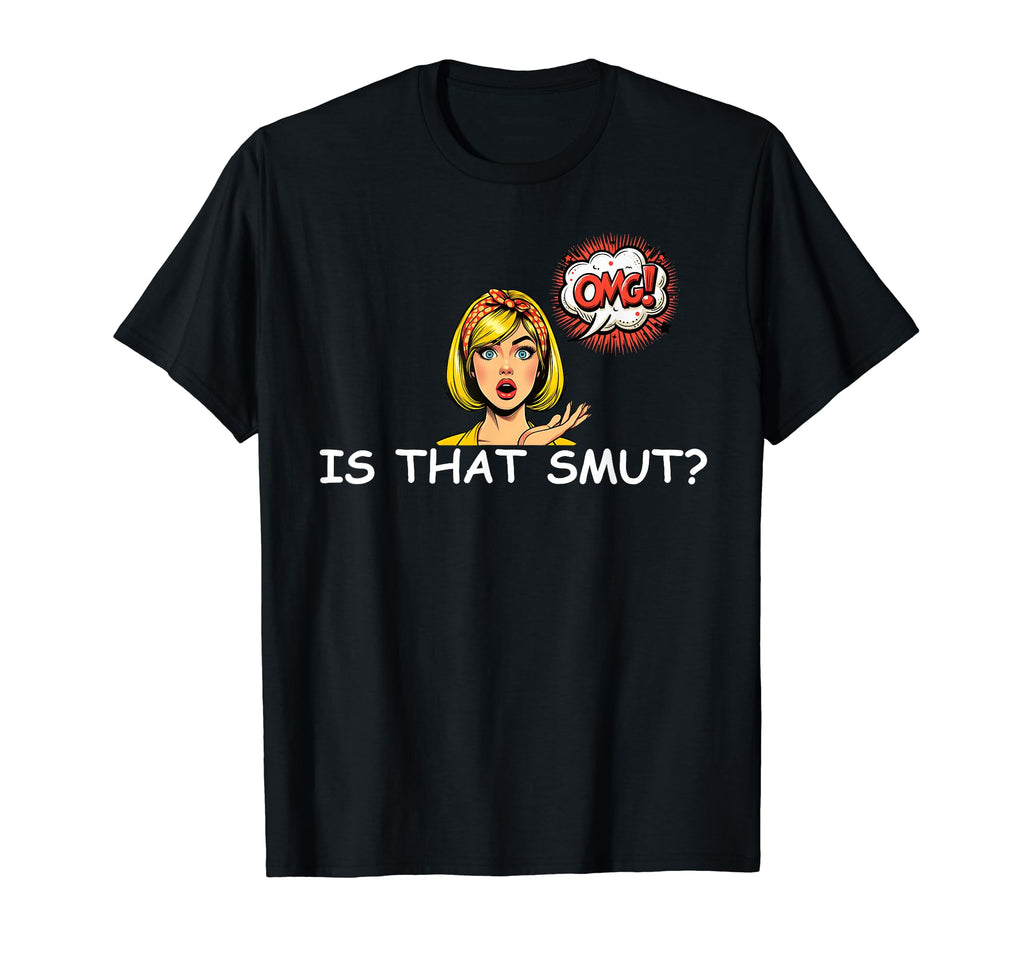 Is That Smutt I Dont Always Read T-Shirt - Novelty Apparel for Adults - T-Shirt, Sweatshirt, Hoodie