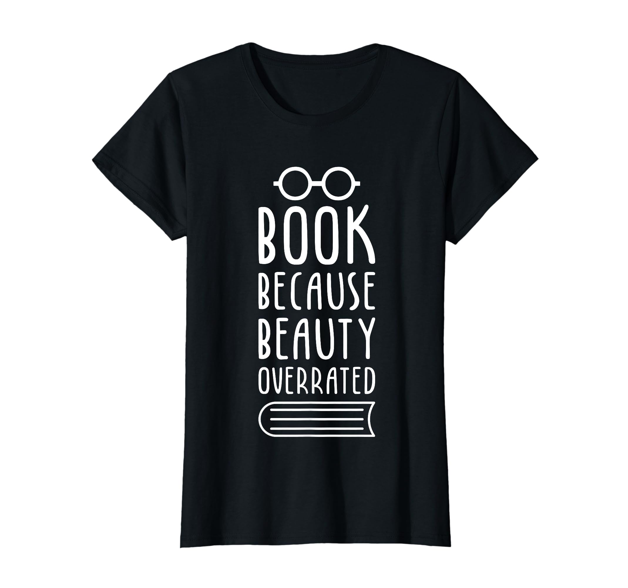 Book Because Beauty Is Overrated T-Shirt - Casual Everyday Wear Unisex - T-Shirt, Sweatshirt, Hoodie