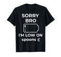 Sorry Bro Im Low Spoons Funny Spoon T-Shirt - Trendy Graphic Men Women - T-Shirt, Sweatshirt, Hoodie