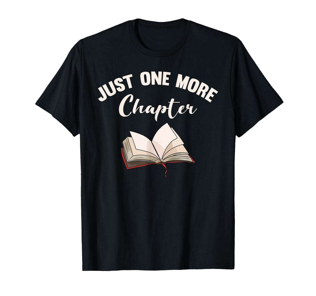 Just One More Chapter Book Lovers T-Shirt - Graphic Print Men Women - T-Shirt, Sweatshirt, Hoodie