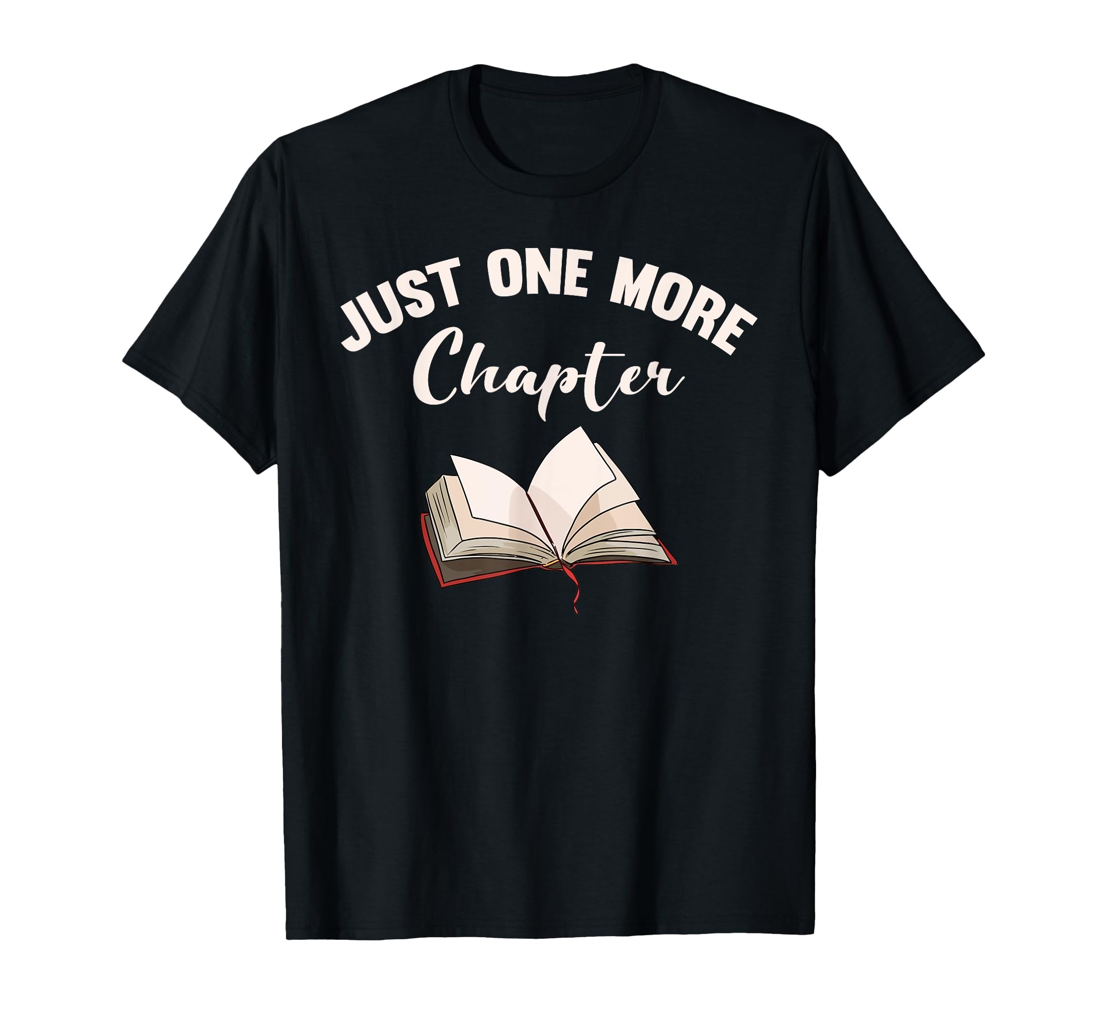 Just One More Chapter Book Lovers T-Shirt - Graphic Print Men Women - T-Shirt, Sweatshirt, Hoodie