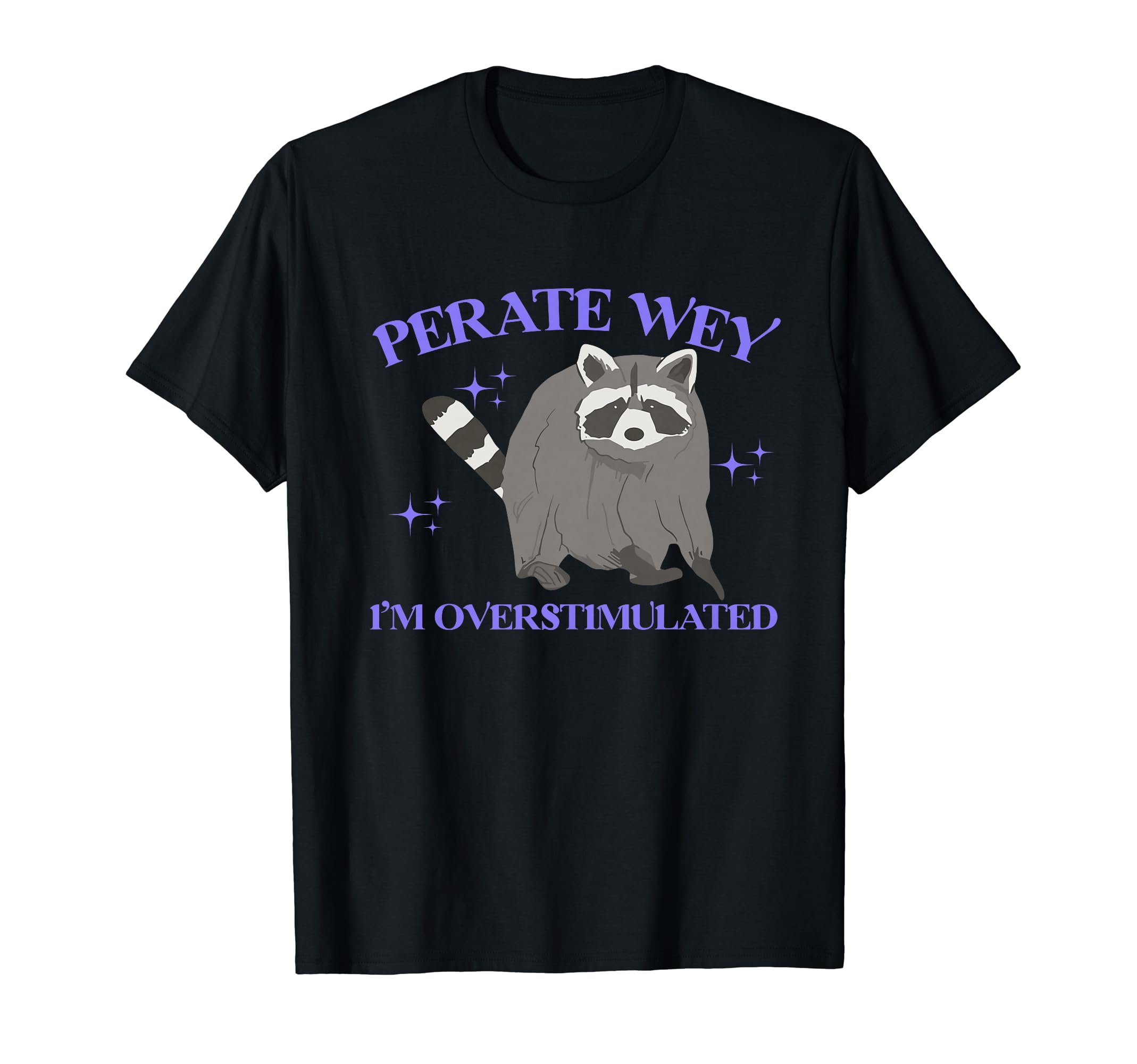 Perate Wey Im Overstimulated Meme Funny T-Shirt - Graphic Print for Adults - T-Shirt, Sweatshirt, Hoodie