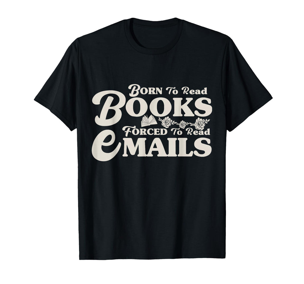 Born To Read Books Forced To T-Shirt - Casual Everyday Wear for Adults - T-Shirt, Sweatshirt, Hoodie