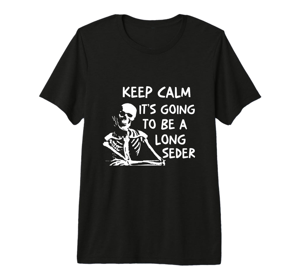 Keep Calm Going To Be Long Seder Passover T-Shirt - Graphic Print Unisex - T-Shirt, Sweatshirt, Hoodie