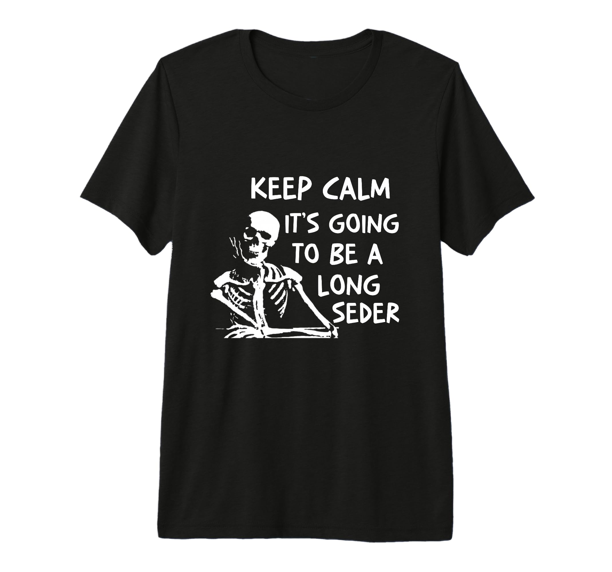 Keep Calm Going To Be Long Seder Passover T-Shirt - Graphic Print Unisex - T-Shirt, Sweatshirt, Hoodie