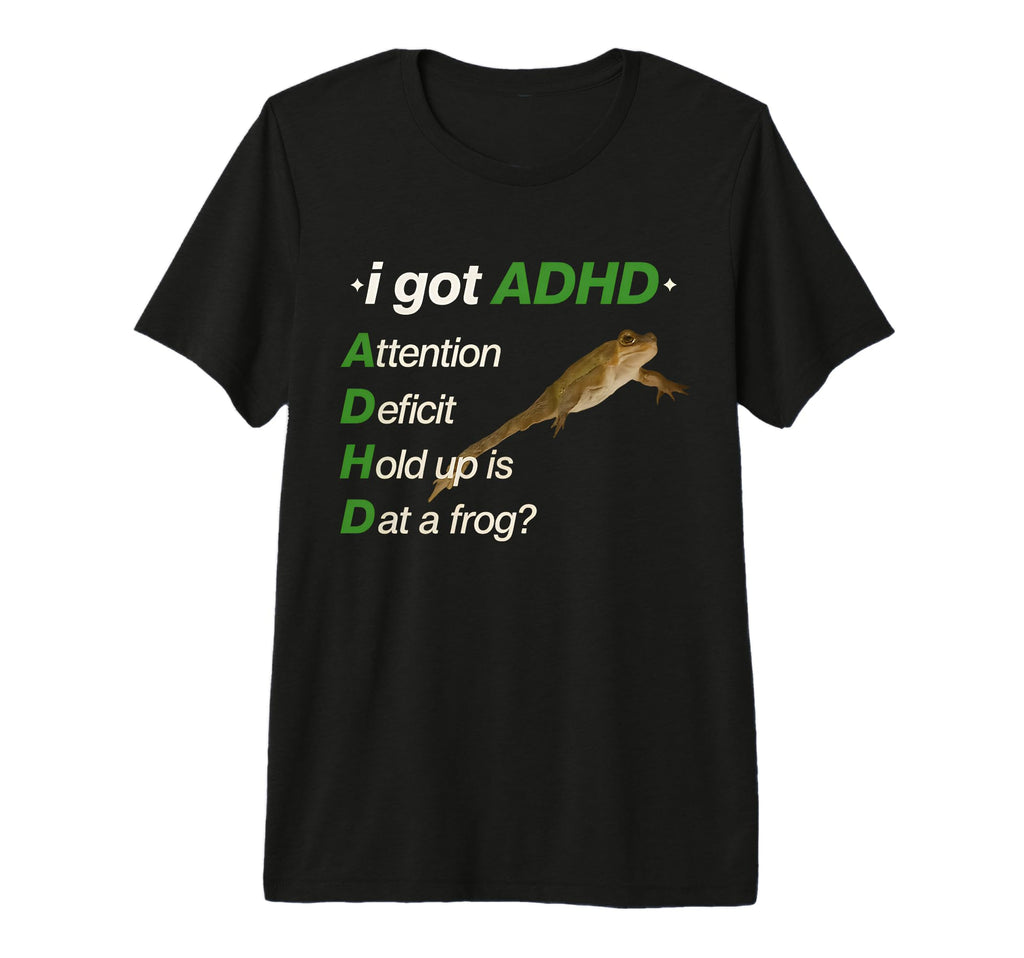 I Got Adhd Attention Deficit Hold Up Is T-Shirt - Unique Graphic Men Women - T-Shirt, Sweatshirt, Hoodie