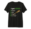 I Got Adhd Attention Deficit Hold Up Is T-Shirt - Unique Graphic Men Women - T-Shirt, Sweatshirt, Hoodie