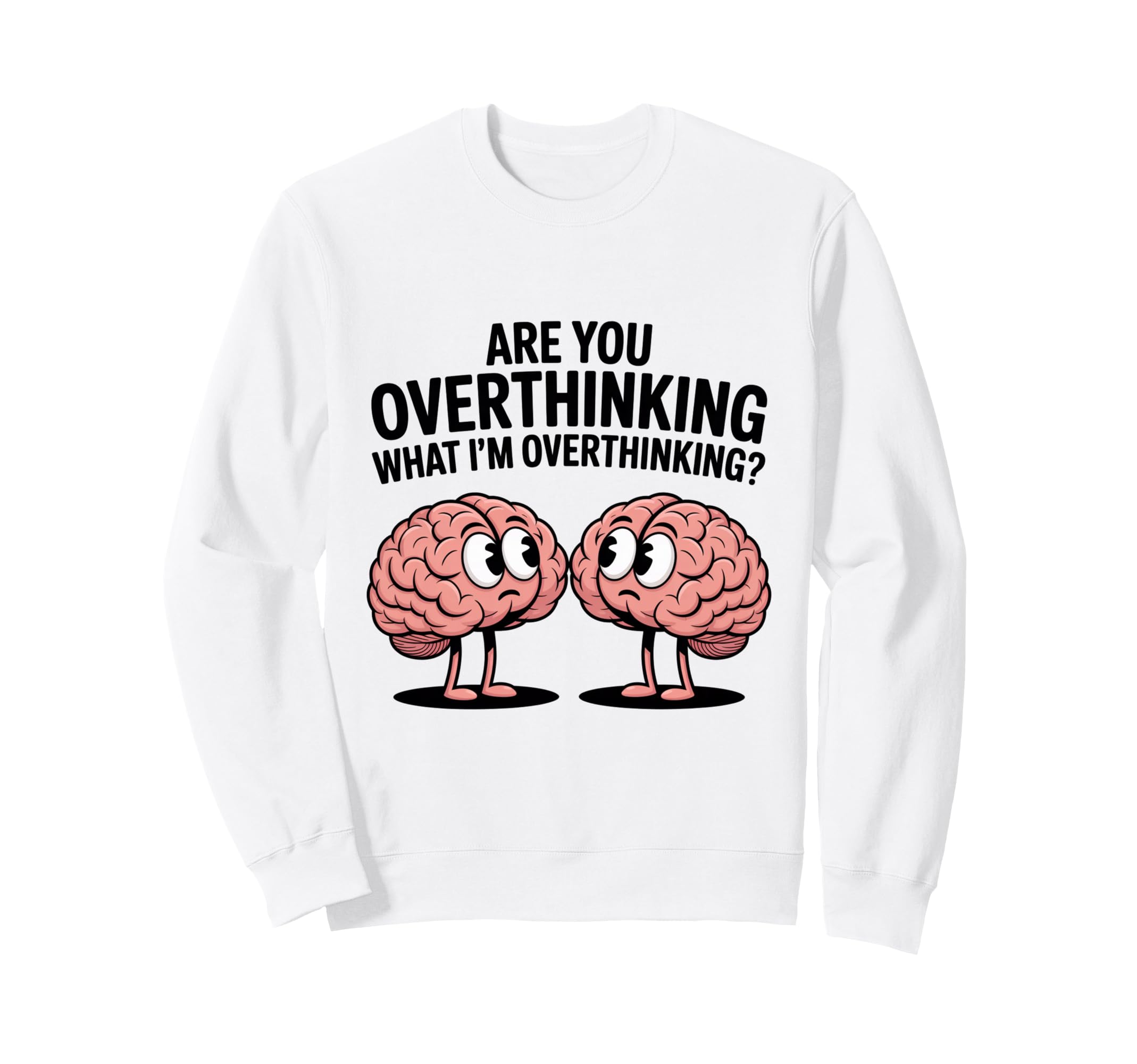 Are You Overthinking What Im Sweatshirt - Graphic Print for Adults - T-Shirt, Sweatshirt, Hoodie
