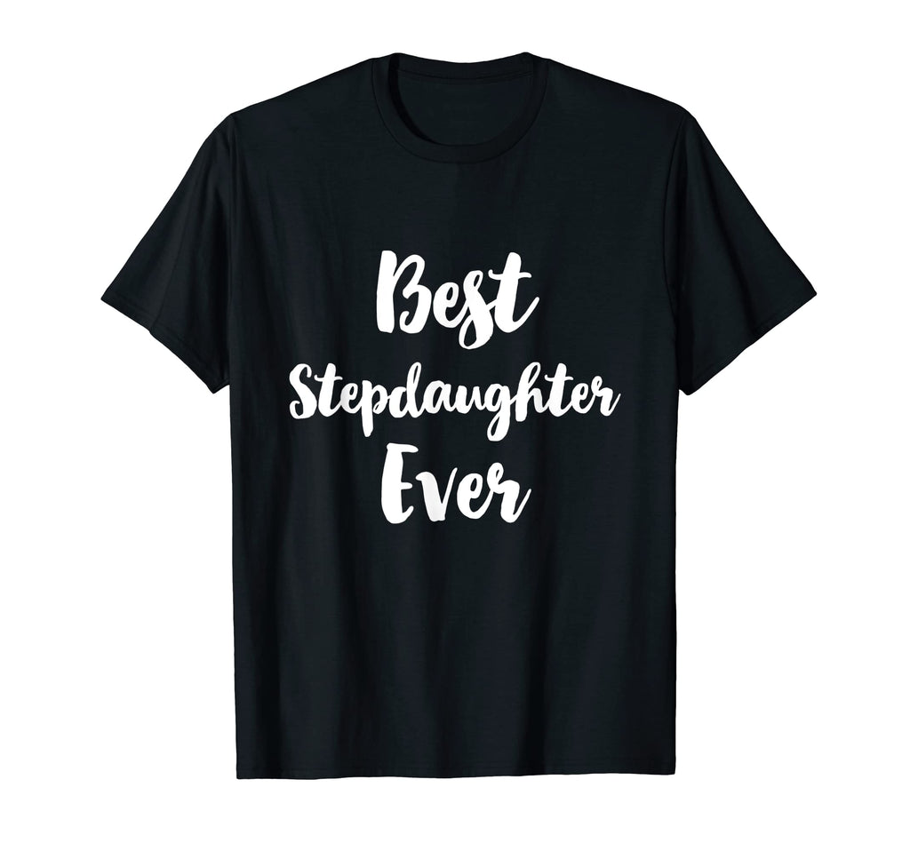 Best Step Daughter Ever Funny T-Shirt - Casual Everyday Wear Men Women - T-Shirt, Sweatshirt, Hoodie