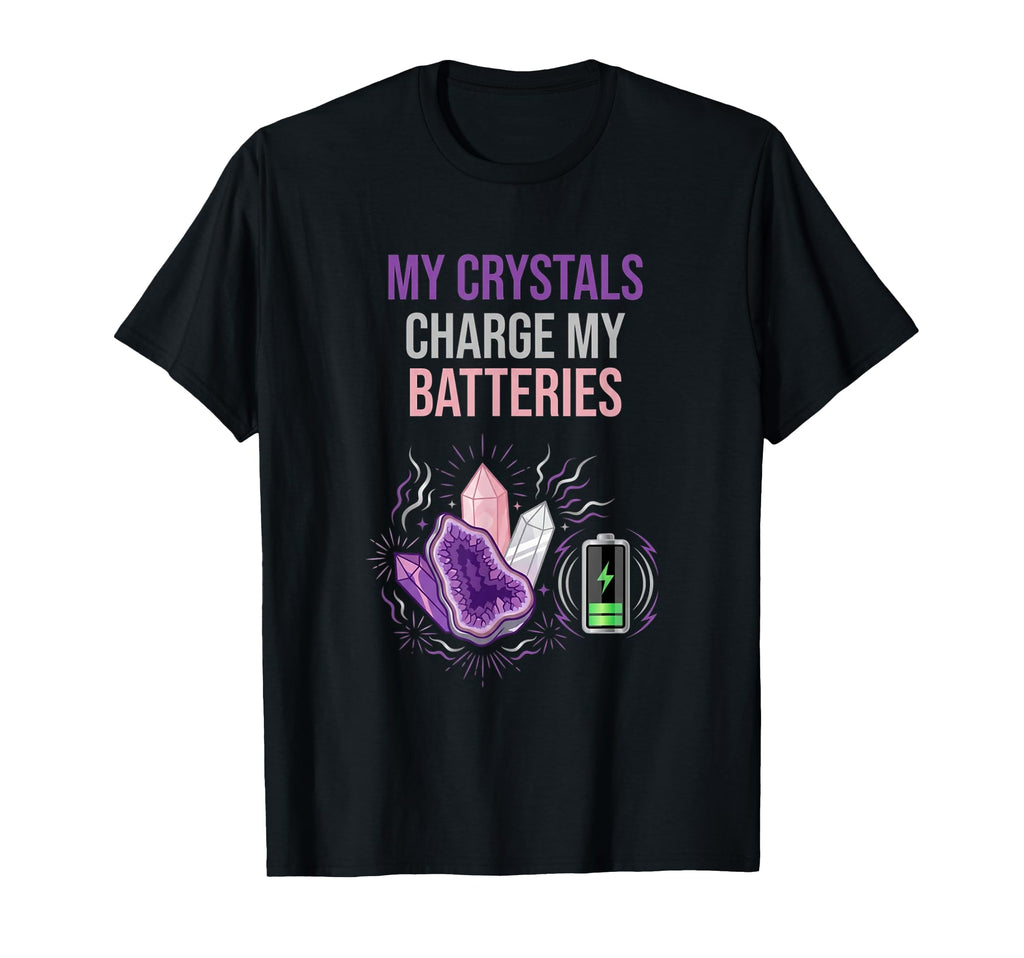 My Crystals Charge My Batteries Funny T-Shirt - Aesthetic Graphic Unisex - T-Shirt, Sweatshirt, Hoodie