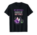 My Crystals Charge My Batteries Funny T-Shirt - Aesthetic Graphic Unisex - T-Shirt, Sweatshirt, Hoodie