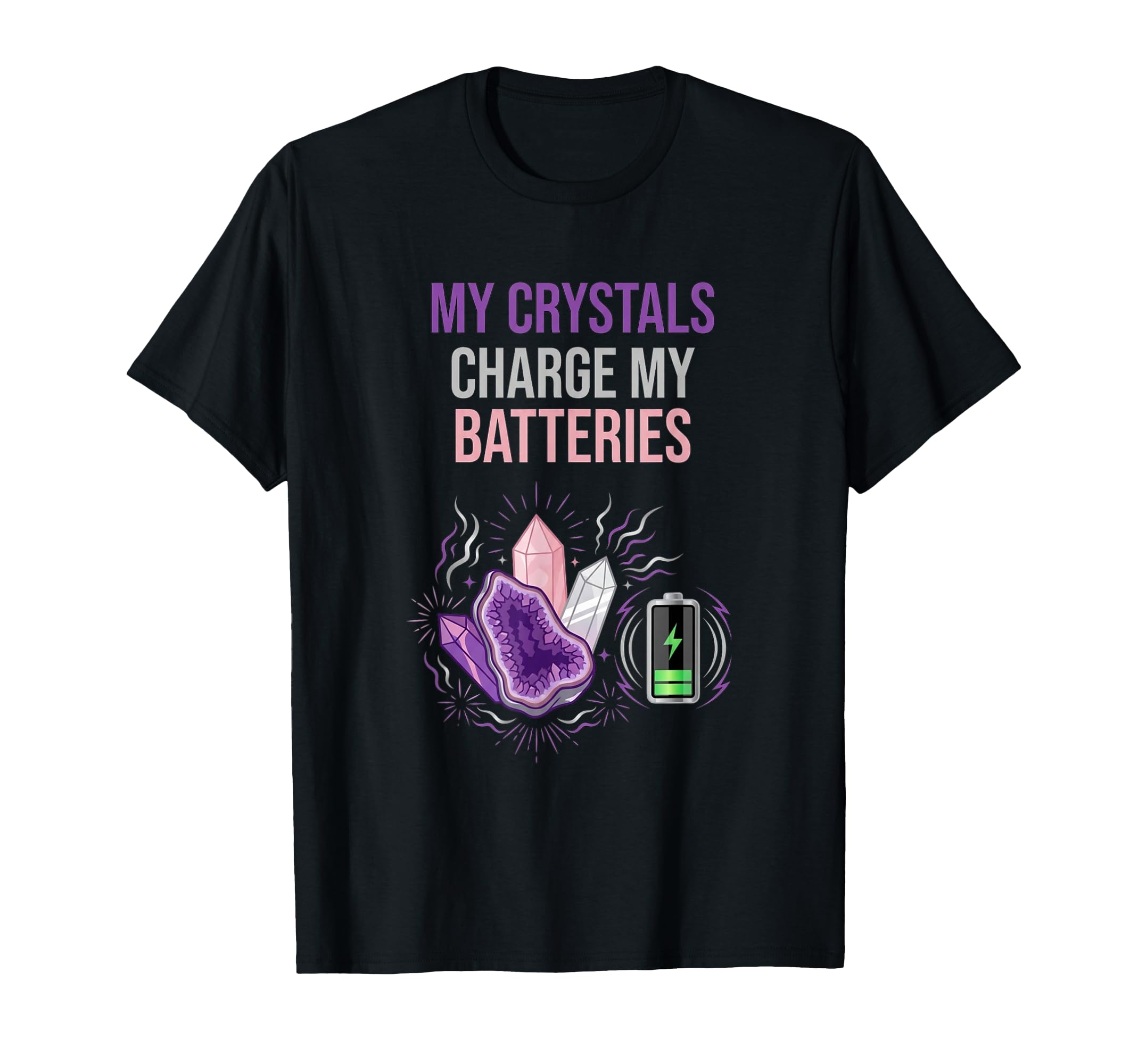 My Crystals Charge My Batteries Funny T-Shirt - Aesthetic Graphic Unisex - T-Shirt, Sweatshirt, Hoodie
