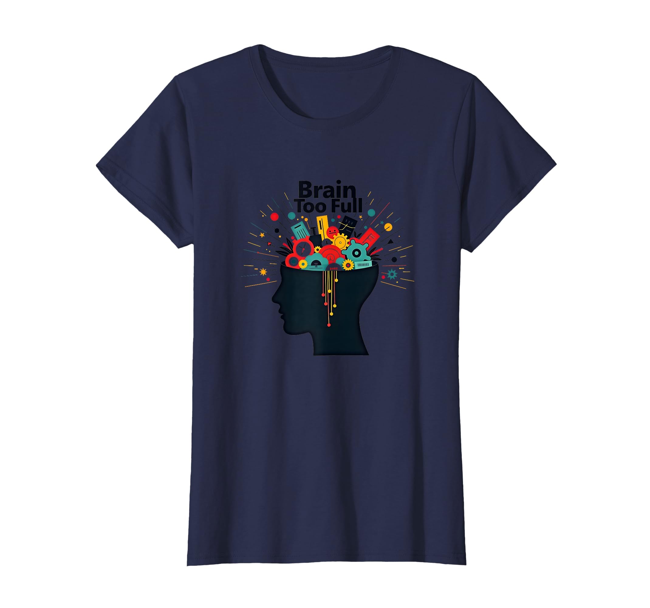 Im Overstimulated Brain Too Full Art T-Shirt - Casual Everyday Wear Unisex - T-Shirt, Sweatshirt, Hoodie