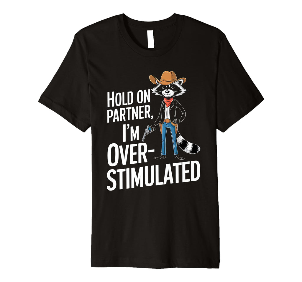 Hold Partner Im Overstimulated Raccoon T-Shirt - Minimalist Print Men Women - T-Shirt, Sweatshirt, Hoodie