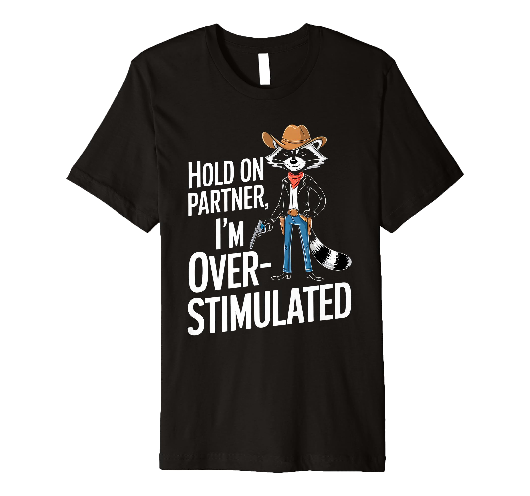 Hold Partner Im Overstimulated Raccoon T-Shirt - Minimalist Print Men Women - T-Shirt, Sweatshirt, Hoodie
