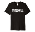 Mindful Distressed Mindfulness Meditation T-Shirt - Minimalist Print Unisex - T-Shirt, Sweatshirt, Hoodie