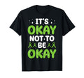 Its Okay Not To Be Okay Mental T-Shirt - Aesthetic Graphic Men Women - T-Shirt, Sweatshirt, Hoodie