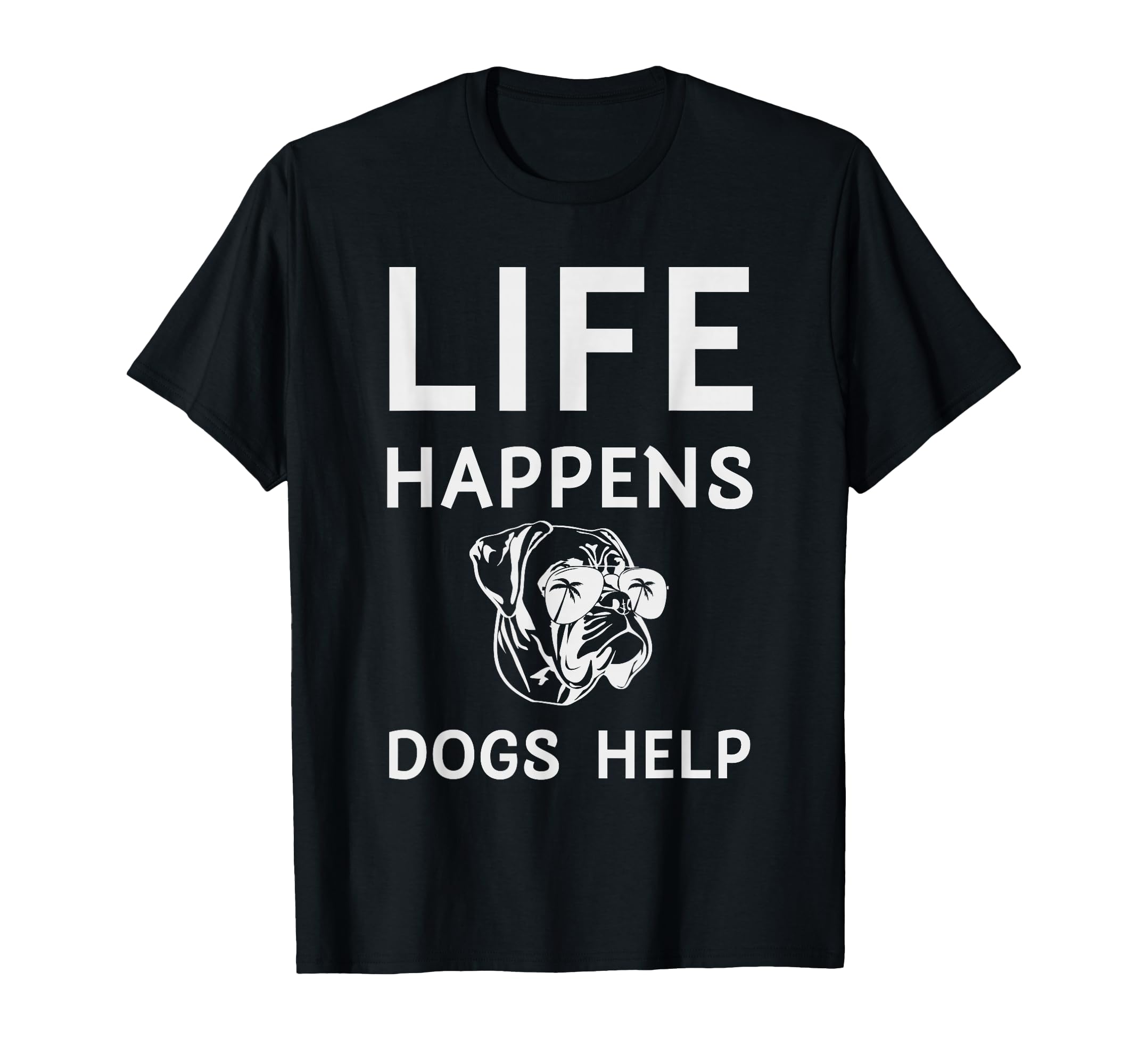 Life Happens Dogs Help Dog Wearing T-Shirt - Aesthetic Graphic Unisex - T-Shirt, Sweatshirt, Hoodie