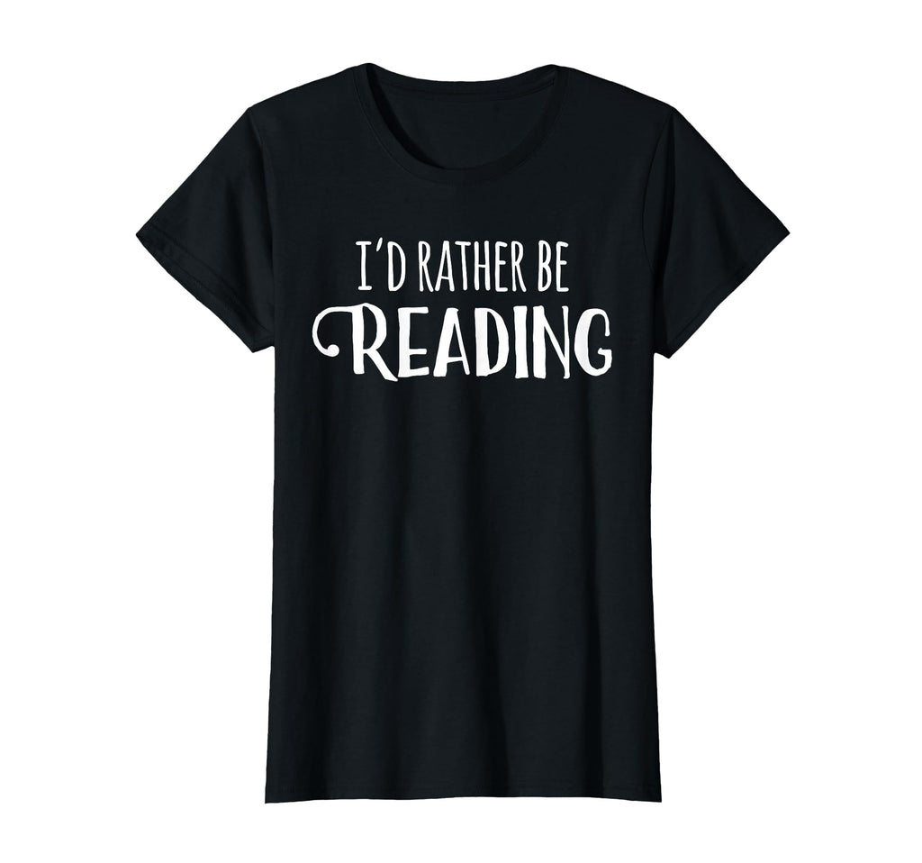 Rather Be Reading Book Reader Funny T-Shirt - Fun Novelty Design Men Women - T-Shirt, Sweatshirt, Hoodie