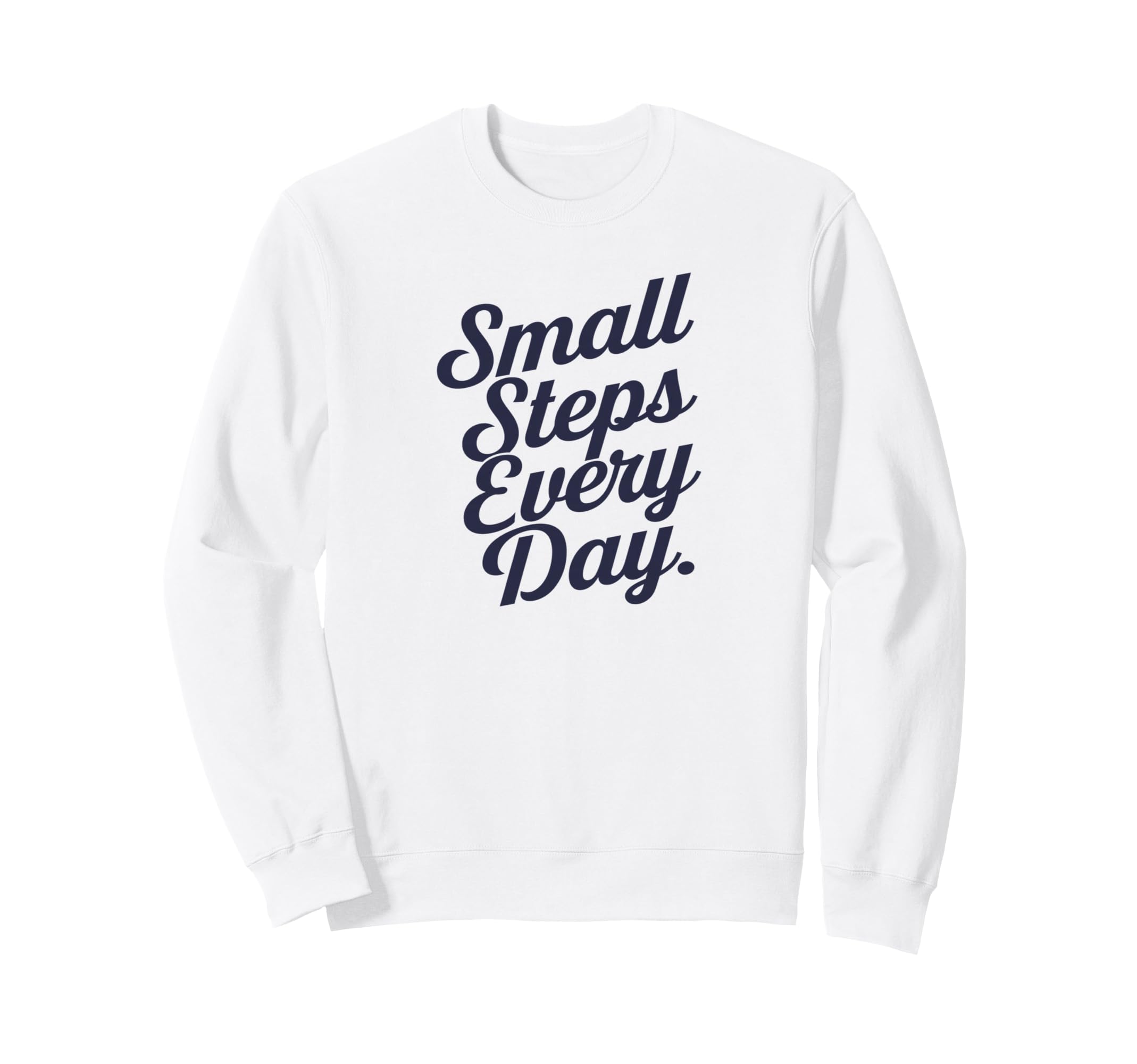 Small Steps Every Day Sweatshirt - Minimalist Print Men Women - T-Shirt, Sweatshirt, Hoodie