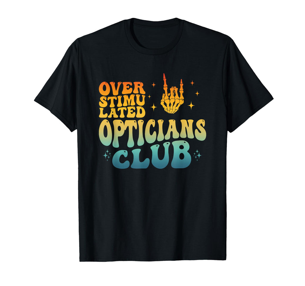 Overstimulated Opticians Club T-Shirt - Unique Graphic Unisex - T-Shirt, Sweatshirt, Hoodie