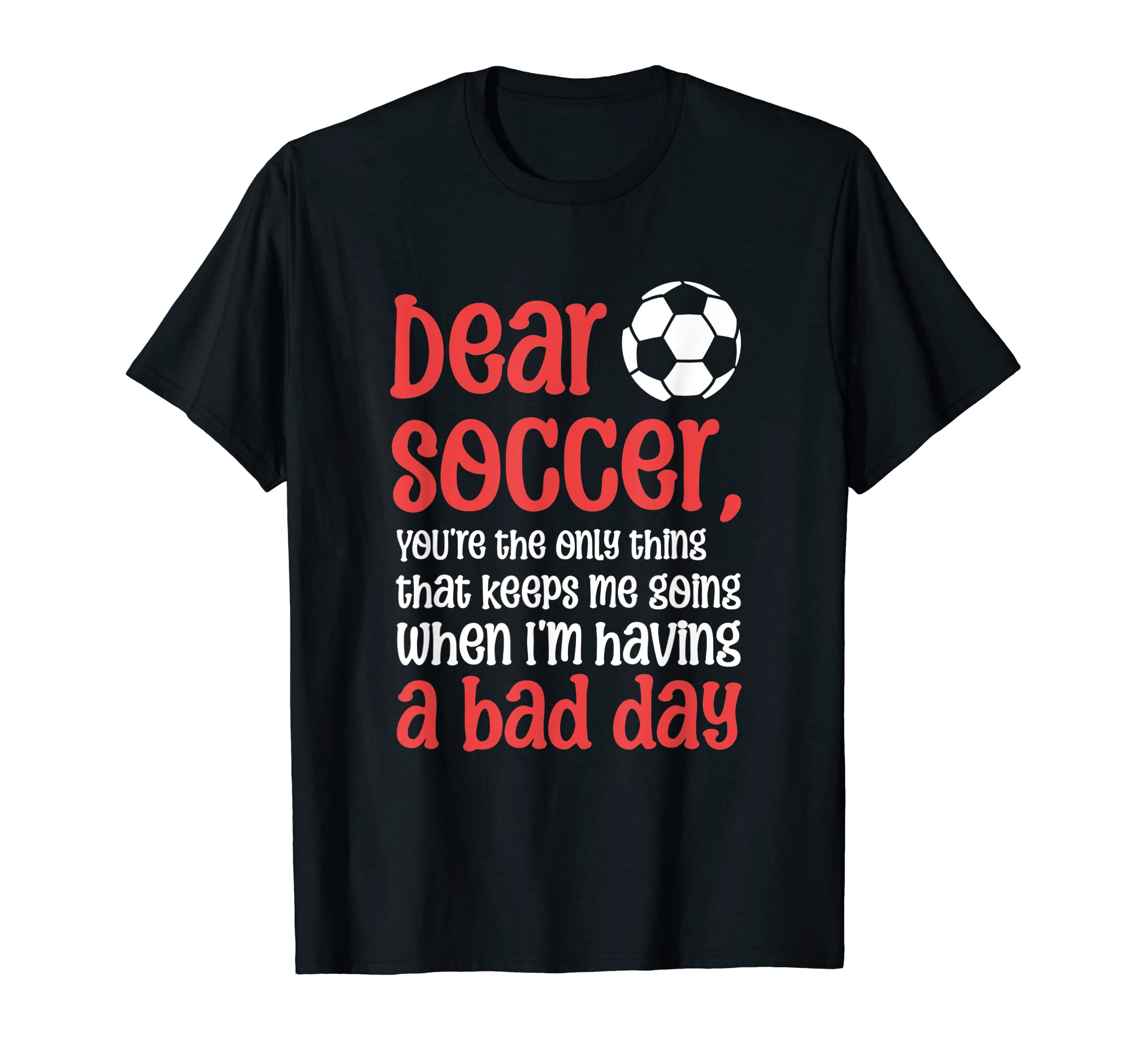 Dear Soccer Youre Only Thing That T-Shirt - Custom Art Print for Adults - T-Shirt, Sweatshirt, Hoodie