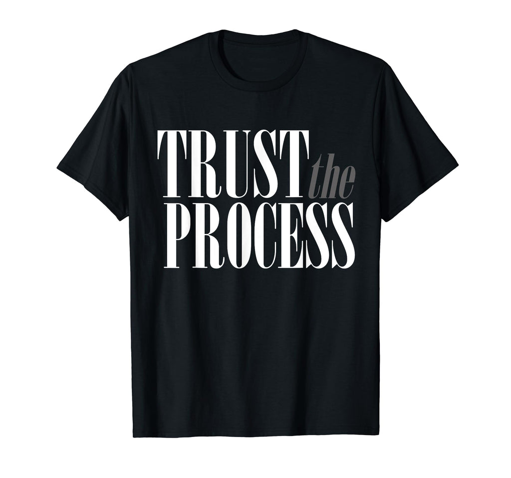 Trust Process Trust Your Process T-Shirt - Fun Novelty Design Unisex - T-Shirt, Sweatshirt, Hoodie