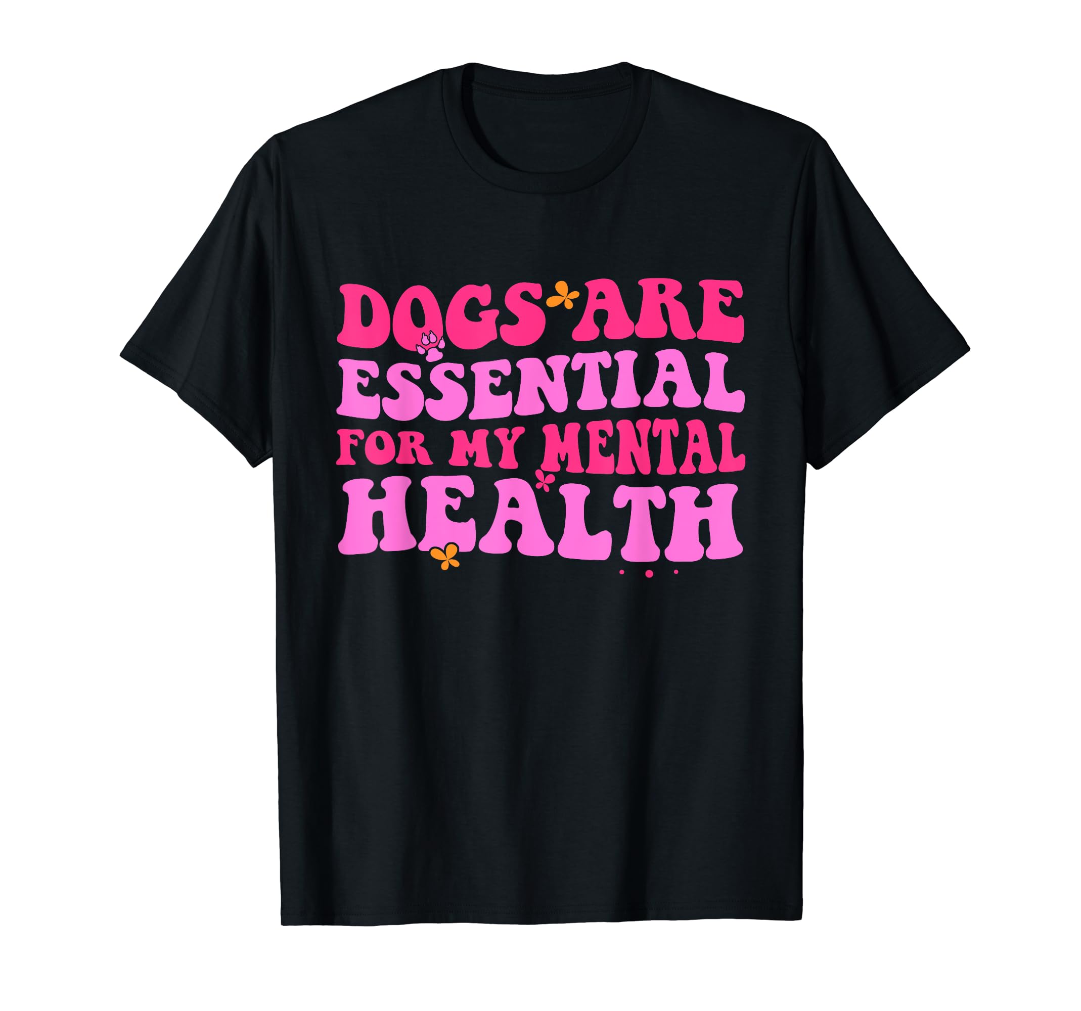 Dogs Are My Mental Health T-Shirt - Fun Novelty Design for Adults - T-Shirt, Sweatshirt, Hoodie