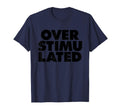Overstimulated T-Shirt - Graphic Print Men Women - T-Shirt, Sweatshirt, Hoodie