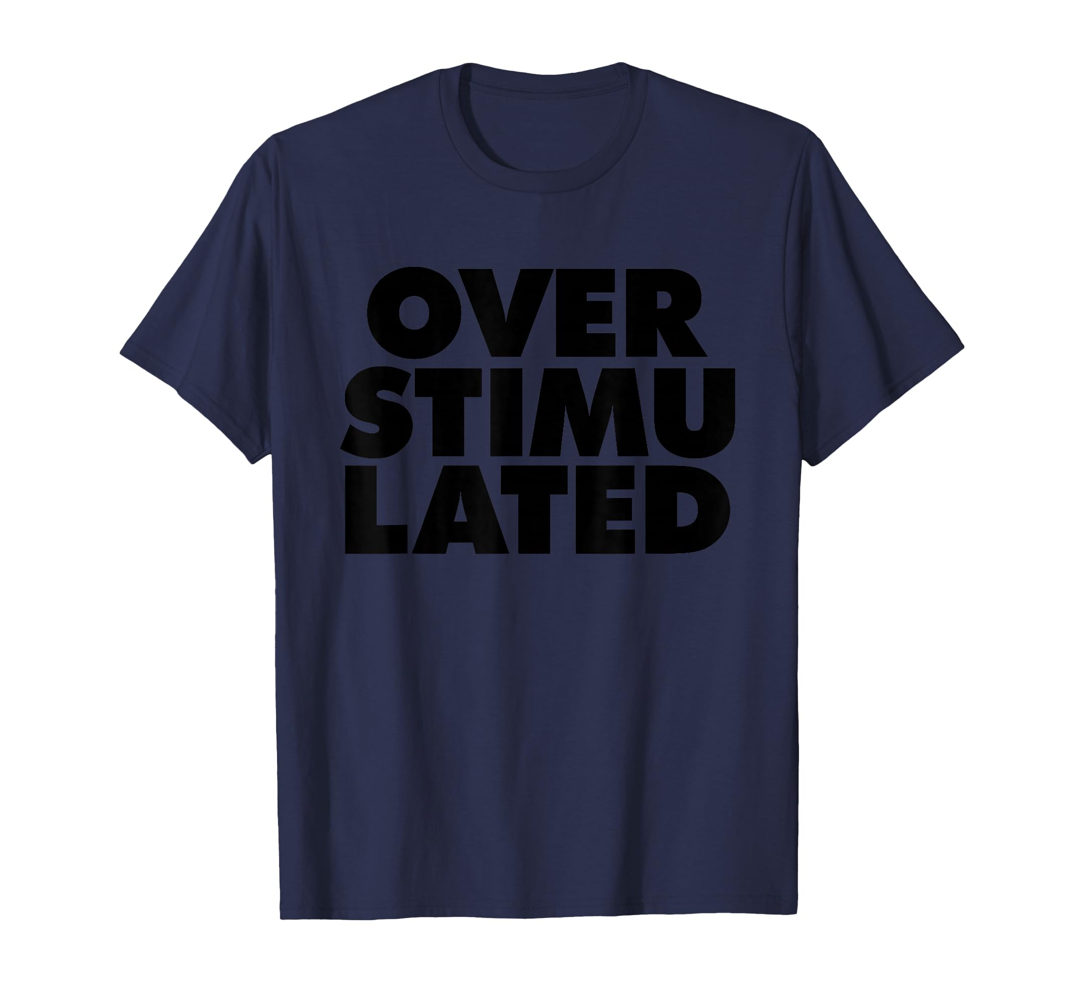 Overstimulated T-Shirt - Graphic Print Men Women - T-Shirt, Sweatshirt, Hoodie
